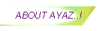 ABOUT AYAZ..!