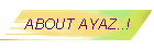 ABOUT AYAZ..!